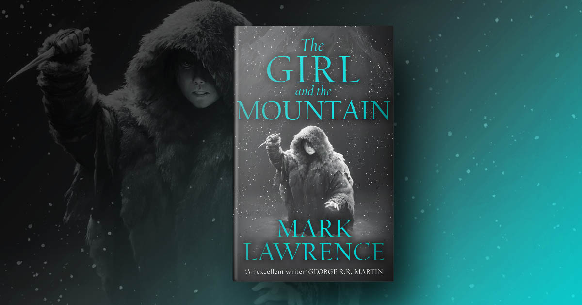 Exclusive Christmas preview! Chapter One of THE GIRL AND THE MOUNTAIN by Mark Lawrence: The Second Book of the Ice - 
